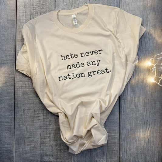 Hate Never Made Any Nation Great Shirt