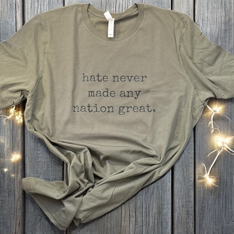 Hate Never Made Any Nation Great Shirt