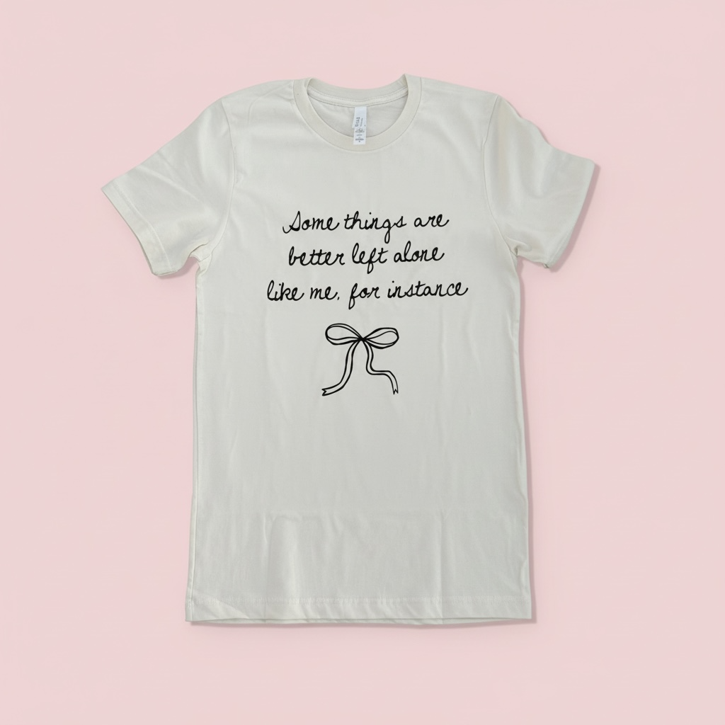 Some Things Are Better Left Alone T-Shirt | Cute Sassy Graphic Tee