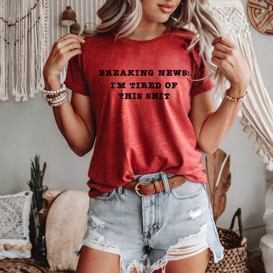 Breaking News: I’m Tired of This Sh*t T-Shirt
