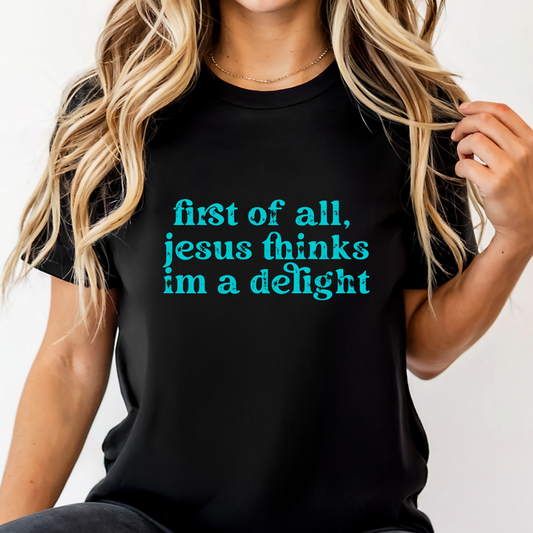 Jesus Thinks I’m a Delight Tee